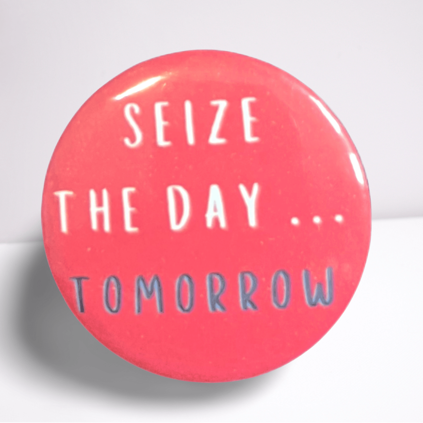 Funny Seize The Day Pin Badge (Choose Your Colour) - Lunabuloona