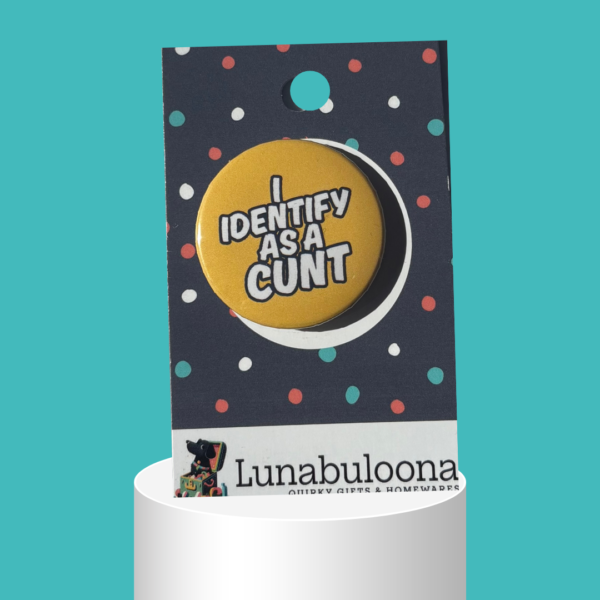 "I Identify As A Cunt" Rude Pin Badge