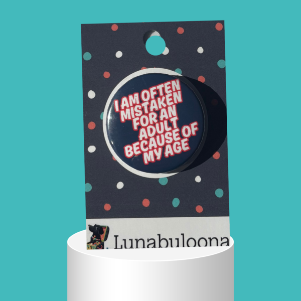 "Often Mistaken For An Adult" Funny Pin Badge