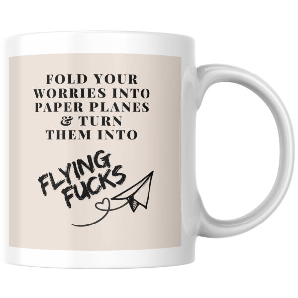 "Fold Your Worries Into Paper Planes And Turn Them Into Flying Fuck" Ceramic Mug 11oz Large Handle