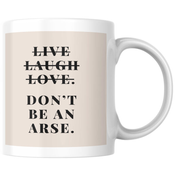 "Live, Laugh, Love, Don't Be An Arse" Ceramic Mug 11oz Large Handle