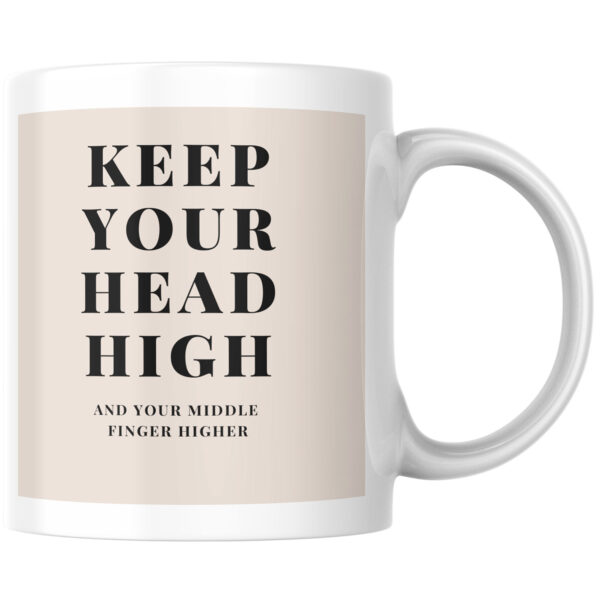 "Keep Your Head Held High, Middle Finger Higher" Ceramic Mug 11oz Large Handle