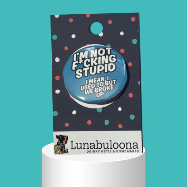 "I'm Not F*cking Stupid" Funny Pin Badge