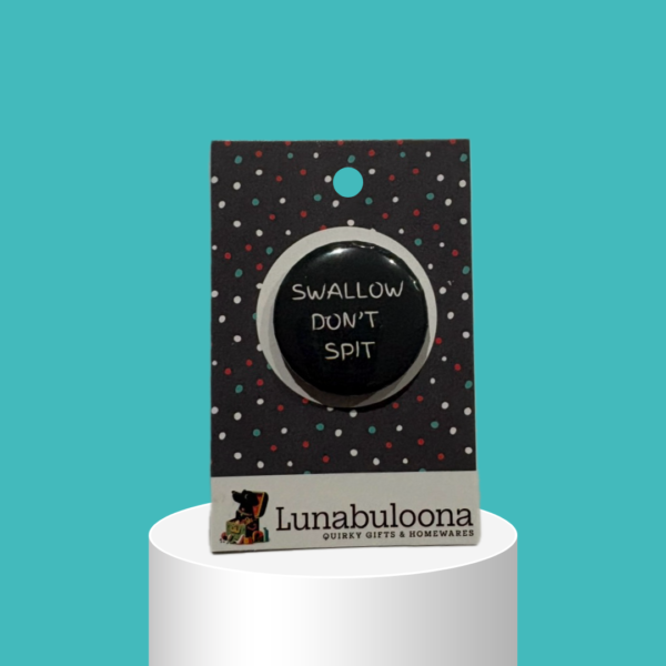 "Swallow Don't Spit" Rude Pin Badge