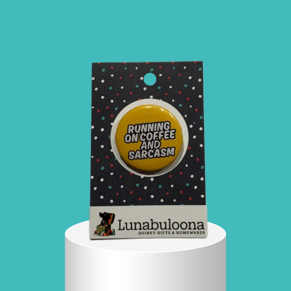 "Running On Coffee And Sarcasm" Funny Pin Badge