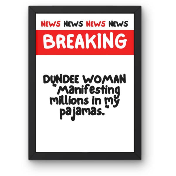 "Breaking News, Manifest Million In My Pyjamas " Customisable Funny Gallery Wall Print A4