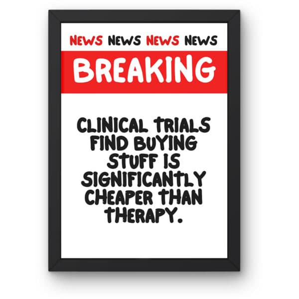 "Breaking News: Buying Stuff Is Significantly Cheaper Than Therapy" Customisable Funny Gallery Wall Print