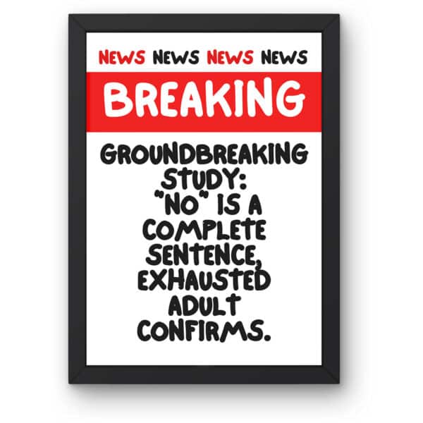 "Breaking News: "No" Is A Complete Sentence Exhausted Adult Confirms"  Customisable Funny Gallery Wall Print