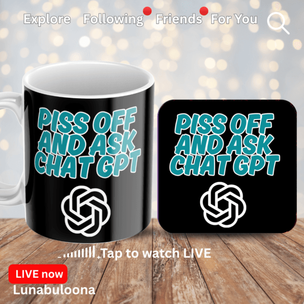 "Piss Off And Ask CHAT GPT" Funny Coaster - 9x9cm Cork Backed