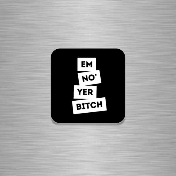Em 'No Yer Bitch Funny Scottish Wooden Fridge Magnet