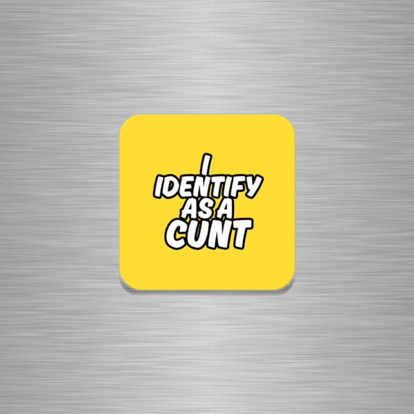 I Identify As A Cunt Funny Wooden Fridge Magnet