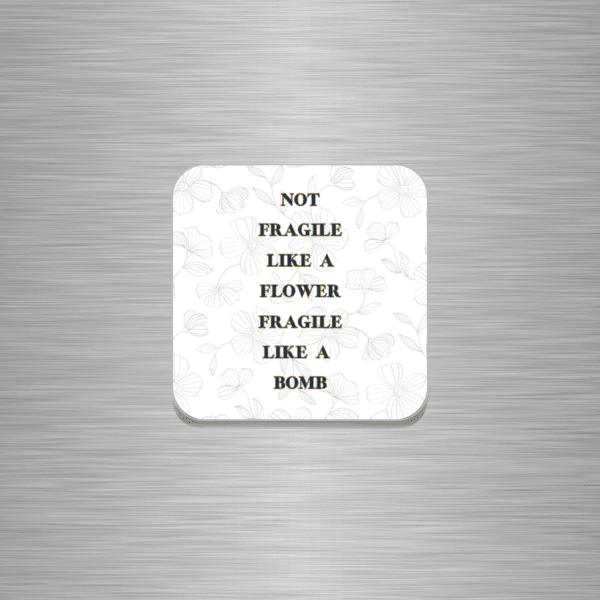 Not Fragile Like A Flower, Fragile Like A Bomb Funny Wooden Fridge Magnet