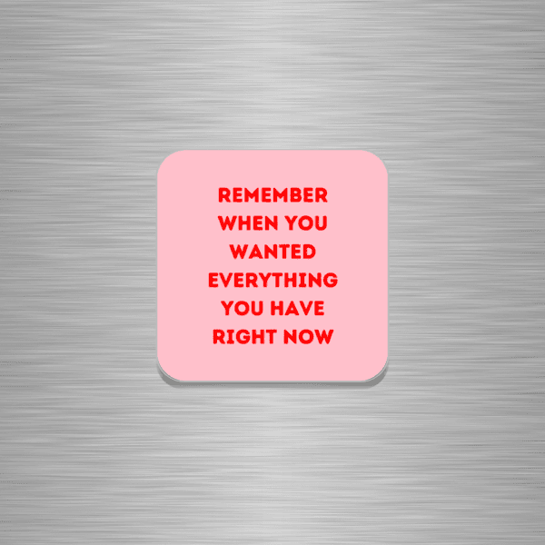 Remember When You Wanted Everything You Have Right Now Funny Wooden Fridge Magnet