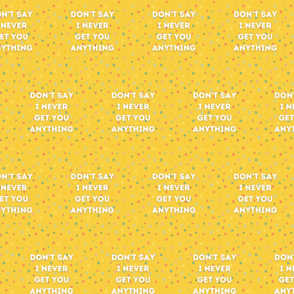 Don't Say I Never Get You Anything Funny Gift Wrap x 2 sheets, 2 Gift Tags