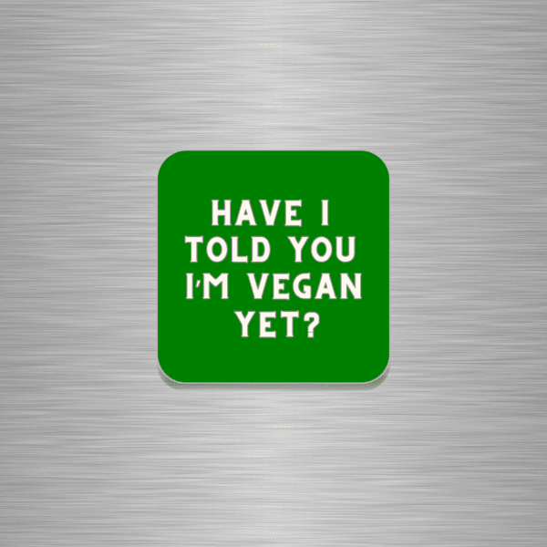 Have I Told You I'm Vegan Yet Funny Wooden Fridge Magnet